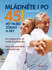 kniha Mládněte i po 45! (pět pilířů zdraví a síly), CPress 2010