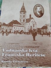 kniha Vodňanská léta Františka Heritese, Městské muzeum a galerie ve Vodňanech 2006