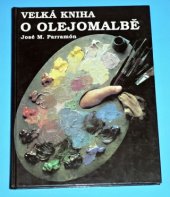 kniha Velká kniha o olejomalbě historie, malířský ateliér, materiály a postupy, náměty, teorie a praxe olejomalby, Svojtka a Vašut 1996