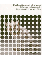 kniha Umělecké řemeslo / Užité umění průvodce stálou expozicí Západočeského muzea v Plzni, Západočeské muzeum 2021