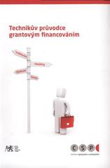 kniha Technikův průvodce grantovým financováním, České vysoké učení technické v Praze, Centrum spolupráce s průmyslem, FEL 2010