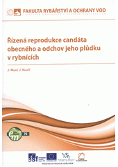 kniha Řízená reprodukce candáta obecného a odchov jeho plůdku v rybnících, Jihočeská univerzita, Fakulta rybářství a ochrany vod 2012