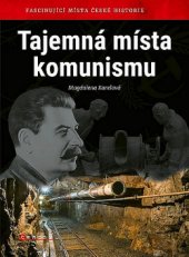 kniha Tajemná místa komunismu Fascinující místa české historie, CPress 2018