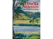 kniha Vesnička pod Šumavou  - kapitoly z dějin Lešišova, edice Makovice 2012