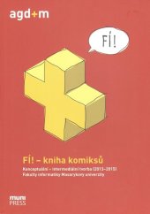 kniha FÍ! – kniha komiksů konceptuální + intermediální tvorba (2013-2015) Fakulty informatiky Masarykovy univerzity, Masarykova univerzita 2015