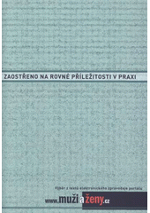 kniha Zaostřeno na rovné příležitosti v praxi výběr z textů elektronického zpravodaje portálu www.muziazeny.cz, Nadace Open Society Fund Praha 2007