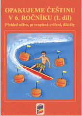 kniha Opakujeme češtinu v 6. ročníku 1. díl přehled učiva, doplňovací cvičení, diktáty., Nová škola 2011