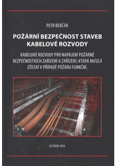 kniha Požární bezpečnost staveb - kabelové rozvody kabelové rozvody pro napájení požárně bezpečnostních zařízení a zařízení, která musejí zůstat v případě požáru funkční, P. Bebčák 2010