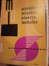 kniha Průvodce mladého elektrotechnika Pomůcka [pro žáky] odb. učilišť a škol slaboproudé elektrotechn., Práce 1967