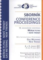 kniha Měření plynu - nové trendy sborník 10. konference : 8. a 9. června 2011 = Gas Metering - New Trends : 10th conference : 8 and 9 June 2011 : conference : proceedings, Český plynárenský svaz 2011