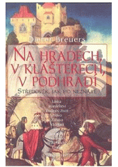 kniha Na hradech, v klášterech, v podhradí středověk, jak ho neznáte, Brána 2007