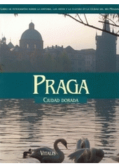 kniha Praga ciudad dorada : libro de fotografías con textos sobre la historia, las artes y la cultura en la ciudad del río Moldava, Vitalis 2004