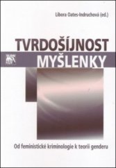 kniha Tvrdošíjnost myšlenky od feministické kriminologie k teorii genderu : na počest profesorky Gerlindy Šmausové, Sociologické nakladatelství (SLON) 2011