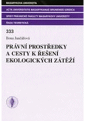 kniha Právní prostředky a cesty k řešení ekologických zátěží, Masarykova univerzita 2008