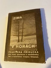 kniha Zima v horách praktická příručka pro zimní sportovce a návštěvníky hor s lyžařskou mapou Krkonoš : lyžařská škola : průvodce Krkonošemi, Redakce zimních příruček Pešát a spol. 1934