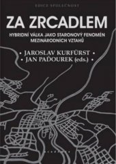 kniha Za zrcadlem Hybridní válka jako staronový fenomén mezinárodních vztahů, Academia 2021