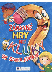 kniha Zábavné hry pro kluky se samolepkami, Svojtka & Co. 2011