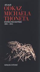 kniha Odkaz Michaela Thoneta katalog k výstavě : Bystřice pod Hostýnem 1861-2011, Město Bystřice pod Hostýnem 2011