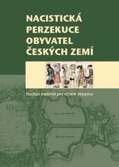 kniha Nacistická perzekuce obyvatel českých zemí studijní materiál pro učitele dějepisu, Živá paměť v nakl. Galén 2006