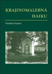 kniha Krajinomalebná haiku (povětšinou z jižních Čech), OFTIS 2011