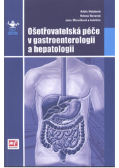 kniha Ošetřovatelská péče v gastroenterologii a hepatologii, Mladá fronta 2013
