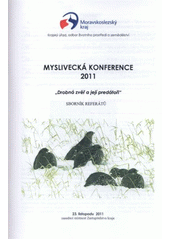 kniha Myslivecká konference 2011 drobná zvěř a její predátoři : 23. listopadu 2011, zasedací místnost zastupitelstva kraje : sborník referátů, Moravskoslezský kraj 2011