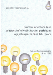 kniha Profesní orientace žáků se speciálními vzdělávacími potřebami a jejich uplatnění na trhu práce = Professional assessment to students with special educational needs and their success at the job market, Masarykova univerzita 2011