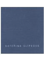 kniha Kateřina Slípková repetice : Galerie U Bílého jednorožce, Klatovy 11. srpna - 26. září 2003 [a Galerie města Plzně (2004), Galerie Klatovy-Klenová 2003