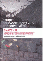 kniha Studie současného stavu podpory umění. Svazek II., - Financování, legislativa, sociální problematika, příjemci uměleckých děl a výkonů, mezinárodní spolupráce, stav uměleckých oborů k roku 2010, Institut umění - Divadelní ústav 2011