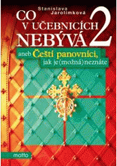 kniha Co v učebnicích nebývá, aneb, Čeští panovníci, jak je (možná) neznáte. 2. díl, - (Od Ferdinanda I. Habsburského ke Karlu I. Habsbursko-lotrinskému), Motto 2012