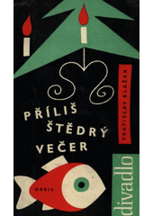 kniha Příliš štědrý večer komedie o prologu, třech obrazech a epilogu, Orbis 1961