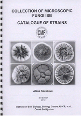 kniha Collection of microscopic fungi ISB catalogue of strains, Institute of Soil Biology, Biology Centre AS CR 2012