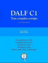 kniha DALF C1 Tests complets corrigés Compréhension orale, compréhension écrite, production écrite, production orale, fichiers mp3 à télécharger, Independently Published 2016