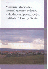 kniha Moderní informační technologie pro podporu vyhodnocení prostorových indikátorů kvality života aplikace ve venkovské krajině jižní Moravy, Konvoj 2011