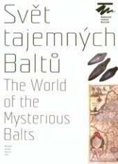 kniha Svět tajemných Baltů The World of the Mysterious Balts, Moravské zemské museum 2013