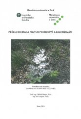 kniha Péče a ochrana kultur po obnově a zalesňování (osvědčení 76179/2014-MZE-16222/M87), Mendelova univerzita v Brně 2014