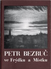kniha Petr Bezruč ve Frýdku a Místku, Okresní vlastivědné muzeum 1987