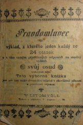 kniha Pravdomluvec, čili: Výklad, z kterého jeden každý ze 24 otázek a těm samým přiměřených odpovědí na snadný způsob svůj osud vyzkoumati může, Alois Hynek 1906