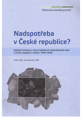 kniha Nadspotřeba v České republice? globální kontext a vývoj indikátorů materiálových toků v České republice v letech 1990-2009, Ministerstvo životního prostředí 2011