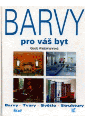 kniha Barvy pro váš byt Barvy, tvary, světlo, struktury, Ikar 1994