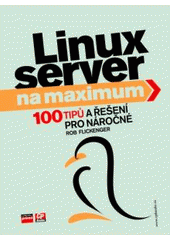 kniha Linux server na maximum 100 tipů a řešení pro náročné, CP Books 2005
