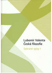 kniha Sebrané spisy I. - Česká filozofie, Univerzita Palackého, Filozofická fakulta 2017