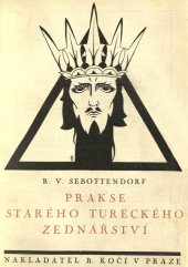 kniha Prakse starého tureckého zednářství klíč k pochopení alchymie : nástin rituálu, učení a poznávací znamení východních zednářů, B. Kočí 1925