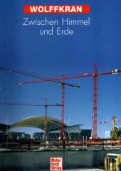 kniha Wolffkran Zwischen Himmel und Erde, Motorbuch Verlag Stuttgart 1997