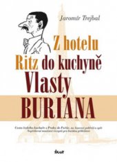 kniha Z hotelu Ritz do kuchyně Vlasty Buriana cesta českého kuchaře z Prahy do Paříže, na Azurové pobřeží a zpět : nepřeberné množství receptů pro každou příležitost, Ikar 2009