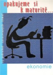 kniha Opakujeme si k maturitě...Ekonomie 25 podrobně zpracovaných témat, Radek Veselý 2001