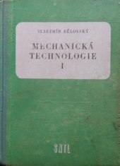 kniha Mechanická technologie Díl 1 Určeno pro prům. školy strojnické, elektrotechn., energetické a dopravní., SNTL 1957