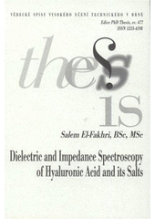 kniha Dielectric and impedance spectroscopy of hyaluronic acid and its salts = Dielektrická a impedanční spektroskopie kyseliny hyaluronové a jejích solí : short version of the dissertation thesis, University of Technology 2008