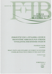 kniha Zdravotní stav a dynamika lesních ekosystémů Krkonoš pod stresem vyvolaným znečištěním ovzduší = [Healt status and dynamics of forest ecosystems under air pollution stress in the Giant Mts.], Lesnická práce 2007