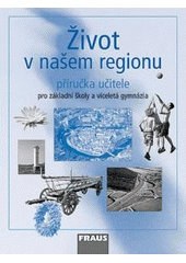 kniha Život v našem regionu pro základní školy a víceletá gymnázia, Fraus 2007